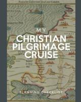 My Christian Pilgrimage Cruise Planning Checklist: Destination Cruise Port and Excursion Organizer, Travel Vacation Notebook, Packing List Organizer, Trip Planning Diary, Itinerary Activity Agenda, Co 1079650520 Book Cover