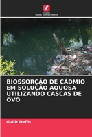 BIOSSORÇÃO DE CÁDMIO EM SOLUÇÃO AQUOSA UTILIZANDO CASCAS DE OVO 6206287424 Book Cover
