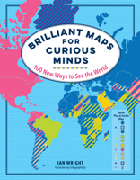 Brilliant Maps for Curious Minds: 100 New Ways to See the World 1615196250 Book Cover