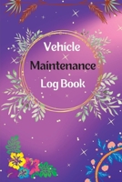 Vehicle Maintenance Log Book: Service And Repair Log Book Car Maintenance Log Book Oil Change Log Book, Vehicle and Automobile Service, Engine, Fuel 1803852232 Book Cover