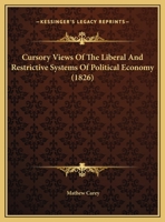 Cursory Views Of The Liberal And Restrictive Systems Of Political Economy 0526728787 Book Cover