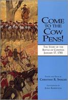 Come to the Cow Pens: The Story of the Battle of Cowpens, January 17, 1781 1891885316 Book Cover