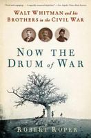 Now the Drum of War: Walt Whitman and His Brothers in the Civil War 0802715532 Book Cover