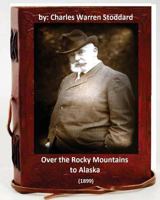 Over the Rocky Mountains to Alaska 1533094047 Book Cover