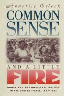 Common Sense and a Little Fire: Women and Working-Class Politics in the United States, 1900-1965 (Gender & American Culture) 1469635917 Book Cover