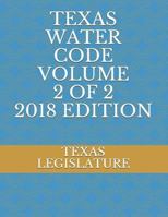 TEXAS WATER CODE VOLUME 2 OF 2 2018 EDITION 1718126751 Book Cover