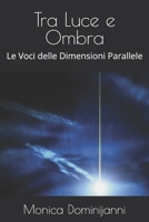 Tra Luce e Ombra: Le Voci delle Dimensioni Parallele B0FSR649PC Book Cover