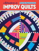 Adventures in Improv Quilts : Master Color, Design and Construction 1644030691 Book Cover