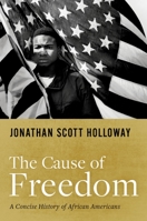 The Cause of Freedom: A Concise History of African Americans 0190915196 Book Cover