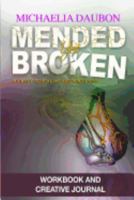 Mended Yet Broken Workbook and Creative Journal: Journey to Healing and Wholeness 1977509525 Book Cover