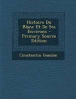 Histoire Du Blanc Et De Ses Environs 0341622559 Book Cover