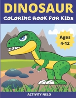 Dinosaur coloring book for kids ages 4-12: Fantastic Dinosaur Coloring Book for Boys, Girls, Toddlers, Preschoolers, Kids 3-8, 6-12 to color B088LGX5B6 Book Cover