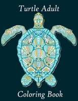 Turtle Adult Coloring Book: Stress Relief Coloring Book For Grownups Including 50 turtle Style Turtle Coloring Pages B08GPKFKW2 Book Cover