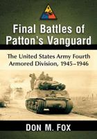 Final Battles of Patton's Vanguard : The United States Army Fourth Armored Division, 1945-1946 1476680094 Book Cover