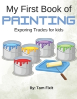 My First Book of Painting: Exploring Trades For Kids (Trades Made Easy: Exploring Skills for Kids) B0DWXY7NPS Book Cover