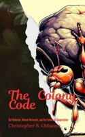 The Colony Code: Ant Behavior, Human Networks and the future of Cooperation B0GVP382WZ Book Cover
