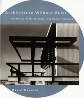 Architecture Without Rules: The Houses of Marcel Breuer and Herbert Beckhard 0393034917 Book Cover