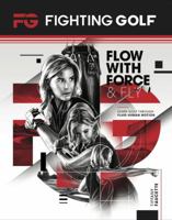 Fighting Golf: Flow with Force and Fly 069281499X Book Cover