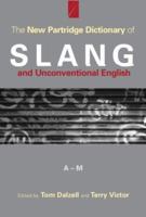 Dictionary of Slang and Unconventional English: Colloquialisms, and Catch-Phrases, Solecisms and Catachresis, Nicknames, and Vulgarisms