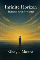 Infinite Horizon: Human Search for Center B0G7WZ8QH4 Book Cover