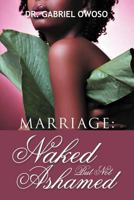 Marriage: Naked But Not Ashamed 146914879X Book Cover