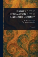 History of the Reformation of the Sixteenth Century 1023215136 Book Cover