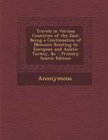 Travels in Various Countries of the East; Being a Continuation of Memoirs Relating to European and Asiatic Turkey, &C. 134495698X Book Cover