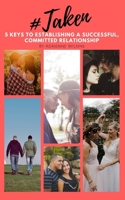 #Taken: 5 Keys to Establishing a Successful, Committed Relationship 1521827559 Book Cover