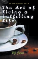 The Art of Living a Fulfilling Life (Be Your Best Self) B0CLQZ8XFC Book Cover