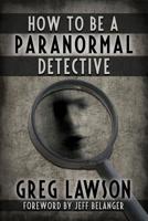 How To Be A Paranormal Detective 1942157487 Book Cover