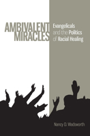 Ambivalent Miracles: Evangelicals and the Politics of Racial Healing 0813935318 Book Cover