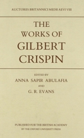 The Works of Gilbert Crispin (Auctores Britannici Medii Aevi) 0197260357 Book Cover