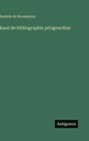 Essai de bibliographie périgourdine (Danish Edition) 3386591248 Book Cover