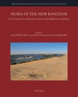 Nubia in the New Kingdom: Lived Experience, Pharaonic Control and Indigenous Traditions 9042932589 Book Cover