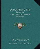 Concerning The Loaves: Being Studies In Christian Mysticism 1425306233 Book Cover