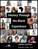 History Through the Black Experience: Volume One: January - June 1803690917 Book Cover