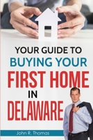 Your Guide To Buying Your First Home In Delaware 0557349826 Book Cover