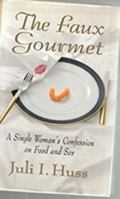 Faux Gourmet: A Single Woman's Confession on Food and Sex 0525938060 Book Cover