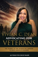 Vivian C. Dean Advocating for Veterans: The Journey of One Woman on a Mission to Serve America's Veterans B0HHL1FFT6 Book Cover