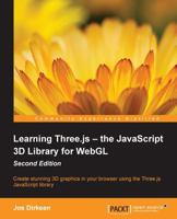 Learning Three.js – the JavaScript 3D Library for WebGL - Second Edition: Create stunning 3D graphics in your browser using the Three.js JavaScript library 1784392219 Book Cover