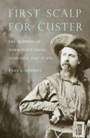 First Scalp for Custer: The Skirmish at Warbonnet Creek, Nebraska, July 17, 1876 (Bison Book) 0933307306 Book Cover