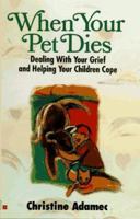 When Your Pet Dies: Dealing With Your Grief and Helping Your Children Cope 0425152537 Book Cover
