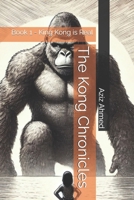 The Kong Chronicles: Book 1 - King Kong is Real B0DTF3RZ6F Book Cover