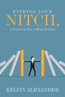 Finding Your Nitch : A Guide for Stay at Home Fathers 1664123113 Book Cover