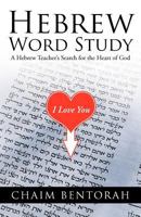Hebrew Word Study: A Hebrew Teacher's Search for the Heart of God 1449746241 Book Cover