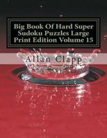 Big Book Of Hard Super Sudoku Puzzles Large Print Edition Volume 15 (Hard Super Sudoku Puzzles Large Print Edition 1502344548 Book Cover