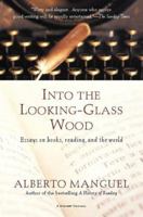 Into the Looking-Glass Wood: Essays on Books, Reading, and the World 0156012650 Book Cover