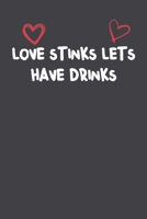 Love Stinks Let'S Have Drinks: Lined Notebook Gift For Mom or Girlfriend Affordable Valentine's Day Gift Journal Blank Ruled Papers, Matte Finish cover 1661244629 Book Cover