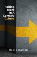 Raising Teens in a Contrary Culture 1946466484 Book Cover