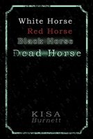 White Horse, Red Horse, Black Horse, Dead Horse 0990387828 Book Cover